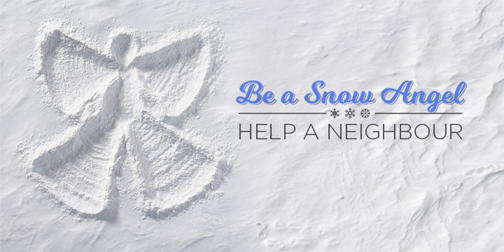 Be a snow angel, help a neighbour Be a snow angel, help a neighbour